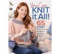You Can Knit It All: 65 Easy Hats, Shawls, Pullovers, Blankets & More