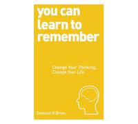 You Can Learn to Remember: Change Your Thinking, Change Your Life