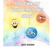 You Can Let Your Emotions Show: Children's Book to Teach About Emotions
