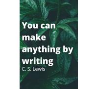 You can make anything by writing: C. S. Lewis (Notebooks)