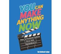 You Can Make Anything Now: How To Produce Feature Films With Generative A.I.