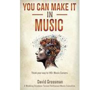 You Can Make It In Music: Think Your Way To 140+ Music Careers