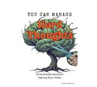 You Can Manage Hard Thoughts: From Overthinking to Owning Your Power