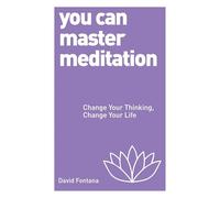 You Can Master Meditation: Change Your Thinking, Change Your Life