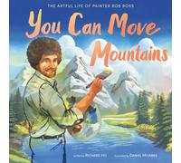 You Can Move Mountains : The Artful Life of Painter Bob Ross