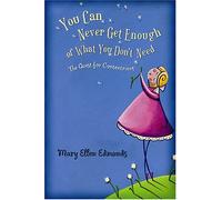 You Can Never Get Enough Of What You Don't Need: The Quest For Contentment
