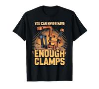 You Can Never Have Enough Clamps Woodworking T-Shirt