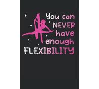 You can never have enough Flexibility - Acrobatic Gymnastic Aerialist Notebook: The notebook is suitable for all who want to do aerial silk gymnastics ... (lined, DIN A5 / 22 x 15 cm, cover matte).