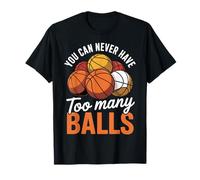 You Can Never Have Too Many Basketballs Player Funny Graphic T-Shirt