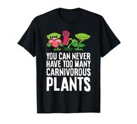 You Can Never Have Too Many Carnivorous Plants T-Shirt