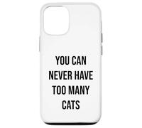 You Can Never Have Too Many Cats Case for iPhone 12/12 Pro