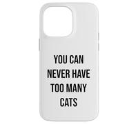 You Can Never Have Too Many Cats Case for iPhone 14 Pro Max