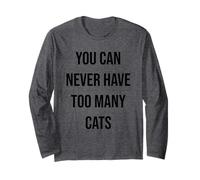 You Can Never Have Too Many Cats Long Sleeve T-Shirt