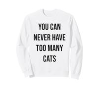 You Can Never Have Too Many Cats Sweatshirt
