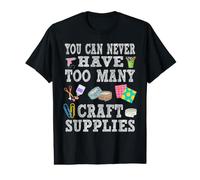 You Can Never Have Too Many Craft Supplies Art Apparel Value Graphic T-Shirt