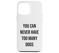You Can Never Have Too Many Dogs Case for iPhone 13 Pro Max