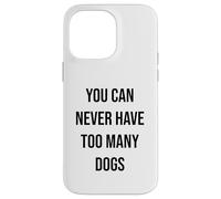 You Can Never Have Too Many Dogs Case for iPhone 14 Pro Max