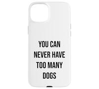 You Can Never Have Too Many Dogs Case for iPhone 15 Plus
