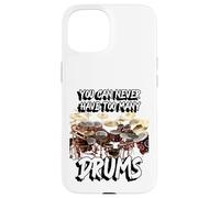 You can never have too many Drums | Drummer Drum Case for iPhone 15