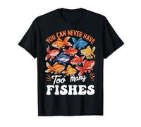 You Can Never Have Too Many Fishes Funny Fish Lover Aquarium T-Shirt