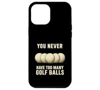 You Can Never Have Too Many Golf Balls - Funny Golfers Gift Case for iPhone 12 Pro Max