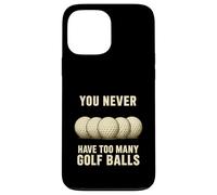 You Can Never Have Too Many Golf Balls - Funny Golfers Gift Case for iPhone 13 Pro Max