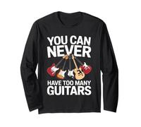 You Can Never Have Too Many Guitars Funny Guitar Player Long Sleeve T-Shirt