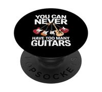 You Can Never Have Too Many Guitars Funny Guitar Player PopSockets Adhesive PopGrip