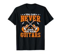 You Can Never Have Too Many Guitars Funny Musician Player T-Shirt