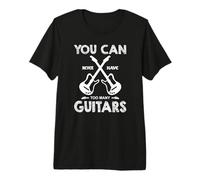 You Can Never Have Too Many Guitars - Guitar Player Premium T-Shirt