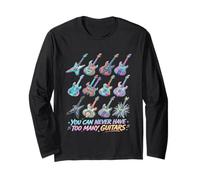 You Can Never Have Too Many Guitars Guitarist Long Sleeve T-Shirt
