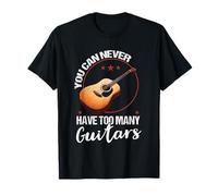 You Can Never Have Too Many Guitars Guitarist Music Lover T-Shirt