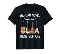 You Can Never Have Too Many Guitars Musicians Guitar Player T-Shirt