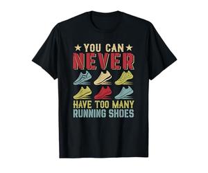 You Can Never Have Too Many Running Shoes Funny Runner T-Shirt