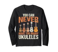 You Can Never Have Too Many Ukuleles Funny Uke Player Gifts Long Sleeve T-Shirt