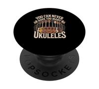 You Can Never Have Too Many Ukuleles Music PopSockets Adhesive PopGrip