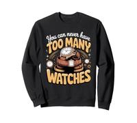 You Can Never Have Too Many Watches Collecting Horology Sweatshirt