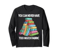 You Can Never Have Too Much Fabric Sewing Humorous Design Long Sleeve T-Shirt