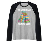 You Can Never Have Too Much Fabric Sewing Humorous Design Raglan Baseball Tee