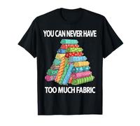 You Can Never Have Too Much Fabric Sewing Humorous Design T-Shirt