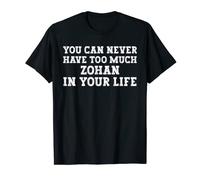 You Can Never Have Too Much Zohan In Your Life Funny Name T-Shirt