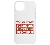You Can Not Scare Me I Have Four Sisters Funny Brothers Case for iPhone 14 Plus