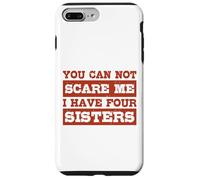 You Can Not Scare Me I Have Four Sisters Funny Brothers Case for iPhone 7 Plus/8 Plus