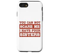 You Can Not Scare Me I Have Four Sisters Funny Brothers Case for iPhone SE (2020) / 7 / 8