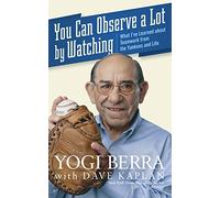 You Can Observe a Lot by Watching: What I've Learned About Teamwork from the Yankees and Life