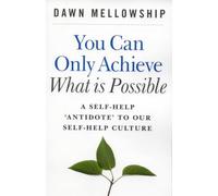 You Can Only Achieve What Is Possible: A Self-help Antidote to Our Self-help Culture