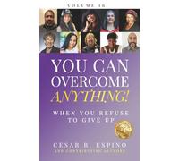 You Can Overcome Anything!: When You Refuse to Give Up: 16