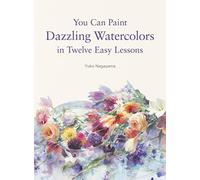 You Can Paint Dazzling Watercolors in Twelve Easy Lessons