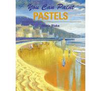 You Can Paint Pastels: A Step-By-Step Guide for Absolute Beginners
