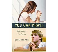 You Can Pray! Meditations for Teens